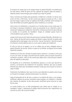 El centauro le revela que en el colegio tienen la piedra filosofal, una piedra que 
da vida eterna. Fluffy (el perro de tres