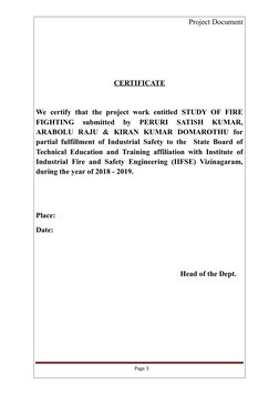 Project Document
CERTIFICATE
We certify that the project work entitled STUDY OF FIRE
FIGHTING  submitted  by  PERURI  SATISH