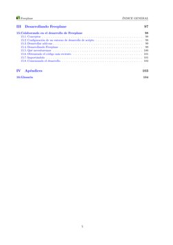 Freeplane
ÍNDICE GENERAL
III
Desarrollando Freeplane
97
15.Colaborando en el desarrollo de Freeplane
98
15.1. Conceptos . . .