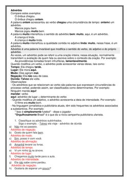 Advérbio 
Compare estes exemplos: 
O ônibus chegou. 
O ônibus chegou ontem. 
A palavra ontem acrescentou ao verbo chegou uma