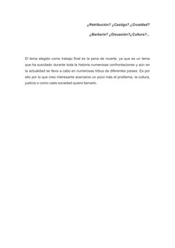 ¿Retribución? ¿Castigo? ¿Crueldad?
¿Barbarie? ¿Disuasión?¿Cultura?...
El tema elegido como trabajo final es la pena de muerte