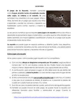 LA RAYUELA 
El juego de la Rayuela, también conocido 
como truque, el avión, luche, el cuadrado, mundo, 
salta cajón, la chil