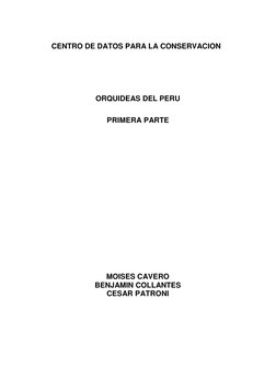 CENTRO DE DATOS PARA LA CONSERVACION 
 
 
 
 
ORQUIDEAS DEL PERU 
PRIMERA PARTE 
 
 
 
 
 
 
 
 
 
 
 
 
 
 
MOISES CAVERO