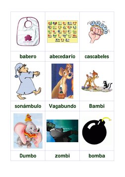  
 
 
babero 
abecedario 
cascabeles 
 
 
 
sonámbulo 
Vagabundo 
Bambi 
 
 
 
Dumbo 
zombi 
bomba 
 
