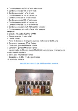 6 Condensadores de 4700 uF a 80 volts o más
6 Condensadores de 100 uF a 50 Volts
2 Condensadores de 1 uF a 50 volts
2 Condens
