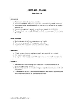 ING. JOSE RONALD RUIZ SIRLOPU 
 
COSTA GAS – TRUJILLO 
ANALISIS FODA 
 
FORTALEZAS: 
1. Precios competitivos de acuerdo al