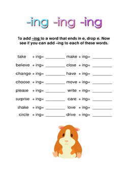 believe 
To add –ing to a word that ends in e, drop e. Now 
see if you can add –ing to each of these words. 
+ ing= 
+ ing=