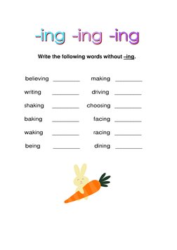 Write the following words without –ing. 
believing __________ 
writing 
__________ 
shaking 
__________ 
baking 
__________