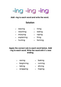 Add –ing to each word and write the word. 
Solution 
Apply the correct rule to each word below. Add     
–ing to each word. W