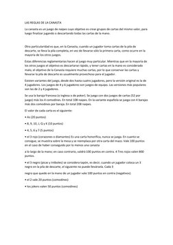 LAS REGLAS DE LA CANASTA 
La canasta es un juego de naipes cuyo objetivo es crear grupos de cartas del mismo valor, para 
lue