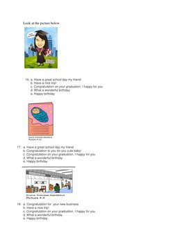 Look at the picture below 
 
 
 
 
 
 
 
 
 
 
 
 
 
16. a. Have a great school day my friend 
b. Have a nice trip! 
c. Congr