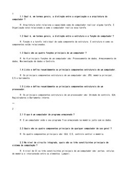 1 
 
1.1 Qual é, em termos gerais, a distinção entre a organização e a arquitetura do 
computador ? 
 
  
R: Arquitetura está