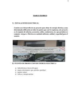 5 
 
 
 
MARCO TEORICO 
 
 
1) INSTALACIONES ELECTRICAS. 
 
Consiste en el desarrollo de un proyecto para dotar de energía el