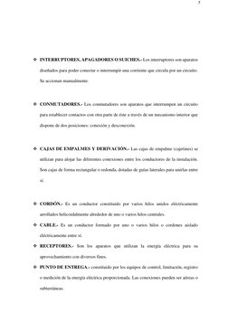 7 
 
 
 
 
 INTERRUPTORES, APAGADORES O SUICHES.- Los interruptores son aparatos 
diseñados para poder conectar o interrumpi