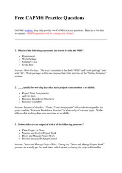 Free CAPM® Practice Questions 
  
On PMI’s website, they only provide two CAPM® practice questions.  Here are a few that 
we