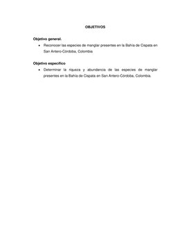 OBJETIVOS 
 
Objetivo general. 
 Reconocer las especies de manglar presentes en la Bahía de Cispata en 
San Antero-Có