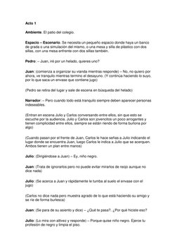 Acto 1 
Ambiente. El patio del colegio. 
Espacio – Escenario. Se necesita un pequeño espacio donde haya un banco 
de grada o