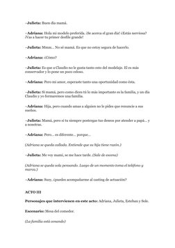 –Julieta: Buen día mamá. 
–Adriana: Hola mi modelo preferida. ¡Se acerca el gran día! ¿Estás nerviosa? 
¡Vas a hacer tu prime