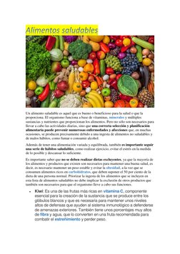 Un alimento saludable es aquel que es bueno o beneficioso para la salud o que la 
proporciona. El organismo funciona a base d