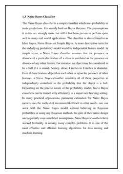 1.3  Naive Bayes Classifier 
The Naive Bayes classifier is a simple classifier which uses probability to 
make predictions. I
