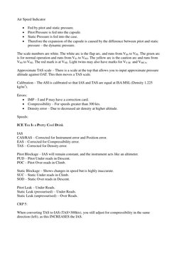 Air Speed Indicator 
 
 Fed by pitot and static pressure. 
 Pitot Pressure is fed into the capsule. 
 Static Pressure is f