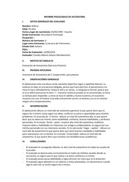 INFORME PSICOLOGICO DE AUTOESTIMA 
I. 
DATOS GENERALES DEL EVALUADO  
Nombre: Milena  
Edad: 20 años  
Fecha y lugar de nacim