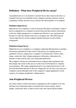 Definition - What does Peripheral Device mean? 
 
A peripheral device is an internal or external device that connects directl