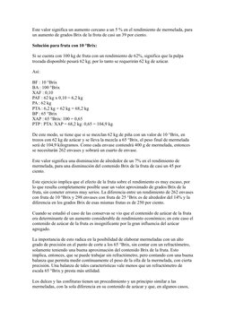 Este valor significa un aumento cercano a un 5 % en el rendimiento de mermelada, para 
un aumento de grados Brix de la frota