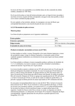 los trozos de fruta van suspendidos en un almíbar denso de alto contenido de sólidos 
solubles, alrededor de 7580 °Brix.
En e