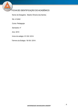 UNIVERSIDADE ANHANGUERA-UNIDERP
 FICHA DE IDENTIFICAÇÃO DO ACADÊMICO
Nome do Estagiário:  Beatriz Oliveira dos Santos 
RA: 41