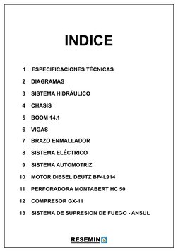 INDICE
  1    ESPECIFICACIONES TÉCNICAS
  2    DIAGRAMAS
  3    SISTEMA HIDRÁULICO
  4    CHASIS
  5    BOOM 14.1
  6    VIGA