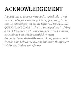 ACKNOWLEDGEMENT 
I would like to express my special  gratitude to my 
teacher who gave me the golden opportunity to do 
this