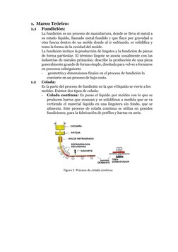 1. Marco Teórico: 
1.1 
Fundición: 
La fundición es un proceso de manufactura, donde se lleva el metal a 
su estado líquido,