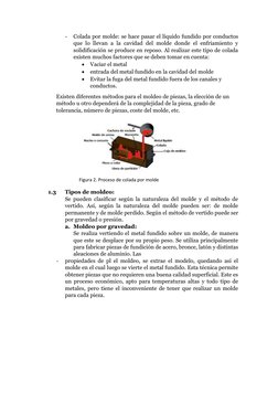 - 
Colada por molde: se hace pasar el líquido fundido por conductos 
que lo llevan a la cavidad del molde donde el enfriamien