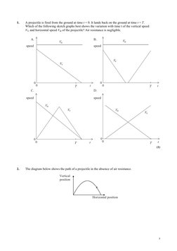 1 
1. 
A projectile is fired from the ground at time t = 0. It lands back on the ground at time t = T. 
Which of the f