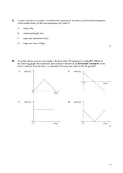 10 
 
12. 
A stone is thrown at an angle to the horizontal. Ignoring air resistance, the horizontal component 
of the