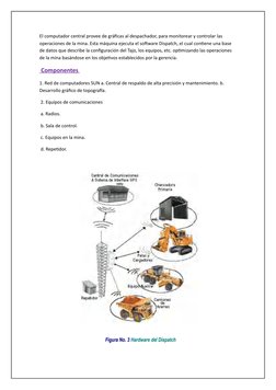 El computador central provee de gráficas al despachador, para monitorear y controlar las 
operaciones de la mina. Esta máquin