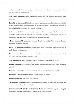 Trim command: Trims open and closed elements either to the closest intersection in both 
directions or to selected elements.