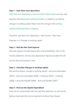 Step 1 – Cash Flow From Operations 
Cash Flow from Operations is the sum total of Net Income and non-cash 
expenses like Depr