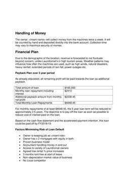 Handling of Money 
 
The owner, <Insert name> will collect money from the machines twice a week. It will 
be counted
