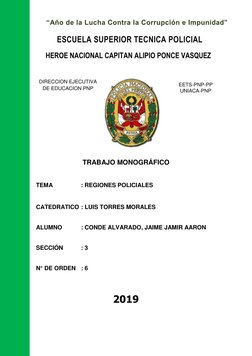 TRABAJO MONOGRÁFICO  
 
TEMA 
: REGIONES POLICIALES 
 
CATEDRATICO : LUIS TORRES MORALES 
 
ALUMNO  
: CO