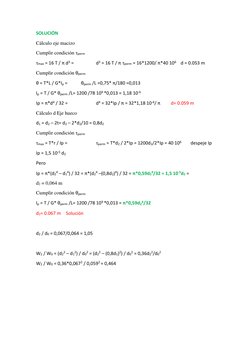 SOLUCIÓN 
Cálculo eje macizo 
Cumplir condición τperm 
τmax = 16 T / π d3 = 
 
d3 = 16 T / π τperm = 16*1200/ π*40 106    d =