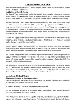 Cobweb Theory of Trade Cycle 
In this article we will discuss about:- 1. Introduction to Cobweb Theory 2. Assumptions of Cobw