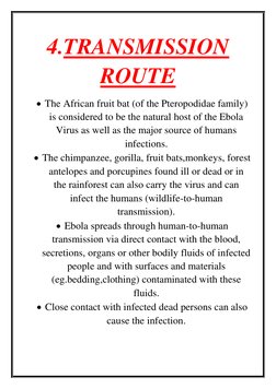 4.TRANSMISSION 
ROUTE 
 The African fruit bat (of the Pteropodidae family) 
is considered to be the natural host of the Ebol