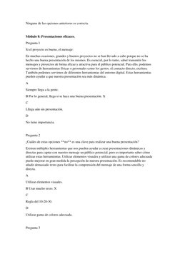 Ninguna de las opciones anteriores es correcta. 
 
Módulo 8: Presentaciones eficaces. 
Pregunta 1 
Si el proyecto es bueno, e