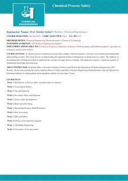 Chemical Process Safety
Instructor Name: Prof. Shishir Sinha 
  ( IIT Roorkee - Chemical Engineering )
COURSE DURATION: Jul-O