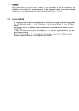 XV. 
SUEÑOS 
 
La paciente refiere que ya no duerme cantidad ya que ahora tiene la idea de levantarse a orar 
temprano y que