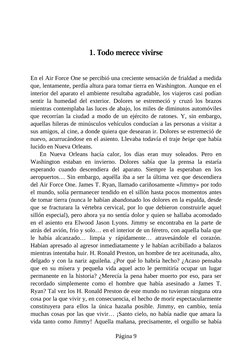 1. Todo merece vivirse
En el Air Force One se percibió una creciente sensación de frialdad a medida
que, lentamente, perdía a