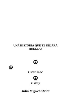  
 
 
 
 
 
 
 
 
 
 
 
 
 
UNA HISTORIA QUE TE DEJARÁ
HUELLAS
 
 
 
C raz´n de
F amy
 
Julio Miguel Choza
