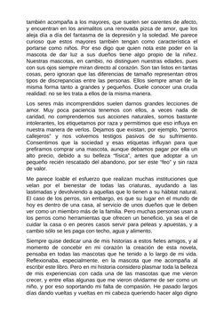 también acompaña a los mayores, que suelen ser carentes de afecto,
y encuentran en los animalitos una renovada pizca de amor,
